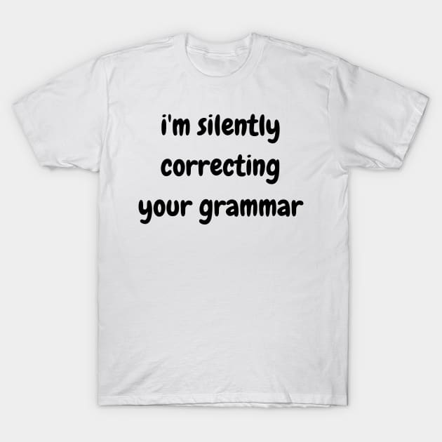 i'm silently correcting your grammar T-Shirt by mdr design